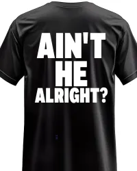 “Ain’t He Alright?” T-Shirt – Image 1