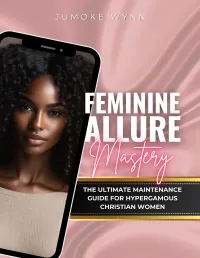 Feminine Allure Mastery: The Ultimate Maintenance Guide for Hypergamous Christian Women – Image 1