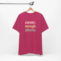 Never Enough Plants - Plant Lover Unisex Tee – Image 16