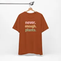 Never Enough Plants - Plant Lover Unisex Tee – Image 12