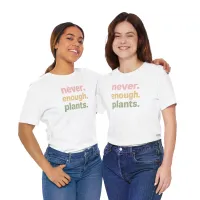 Never Enough Plants - Plant Lover Unisex Tee – Image 2