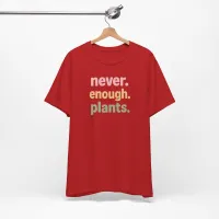 Never Enough Plants - Plant Lover Unisex Tee – Image 15