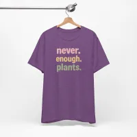 Never Enough Plants - Plant Lover Unisex Tee – Image 10