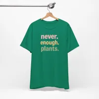Never Enough Plants - Plant Lover Unisex Tee – Image 13