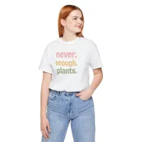 Never Enough Plants - Plant Lover Unisex Tee – Image 4
