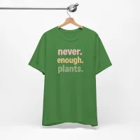 Never Enough Plants - Plant Lover Unisex Tee – Image 14