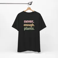 Never Enough Plants - Plant Lover Unisex Tee – Image 17