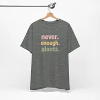 Never Enough Plants - Plant Lover Unisex Tee – Image 1