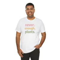 Never Enough Plants - Plant Lover Unisex Tee – Image 5