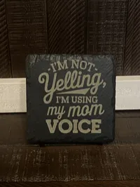 I'm Not Yelling, It's My Mom Voice Funny Slate Coaster – Engraved, Single or Set of 4 with Holder – Image 2