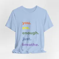 You Are Enough Just Breathe T-Shirt – Image 9