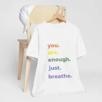 You Are Enough Just Breathe T-Shirt – Image 1