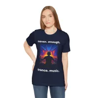 Never Enough Trance Music DJ T-Shirt – Image 1