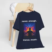 Never Enough Trance Music DJ T-Shirt – Image 2
