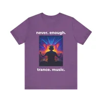 Never Enough Trance Music DJ T-Shirt – Image 9