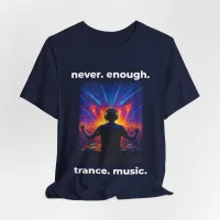 Never Enough Trance Music DJ T-Shirt – Image 3