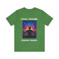 Never Enough Trance Music DJ T-Shirt – Image 6