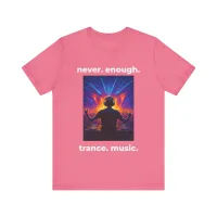 Never Enough Trance Music DJ T-Shirt – Image 7