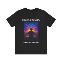 Never Enough Trance Music DJ T-Shirt – Image 5