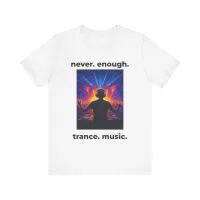 Never Enough Trance Music DJ T-Shirt – Image 4