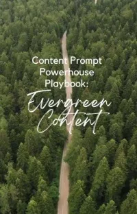 Content Prompt Powerhouse Playbook: Evergreen Content – Image 1