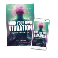 Mind Your Own Vibration; Be Unfuckwithable ebook – Image 1