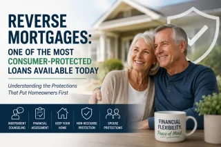 Reverse Mortgages: One of the Most Consumer-Protected Loans Available Today