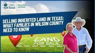 Selling Inherited Land in Texas: What Families in Wilson County Need to Know