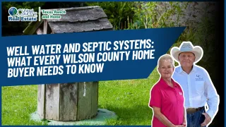 Well Water and Septic Systems: What Every Wilson County Home Buyer Needs to Know