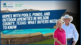 Homes With Pools, Ponds, and Outdoor Amenities in Wilson County, Texas: What Buyers Need to Know