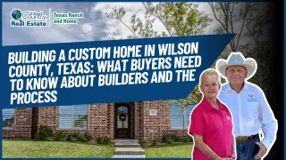 Building a Custom Home in Wilson County, Texas: What Buyers Need to Know About Builders and the Process