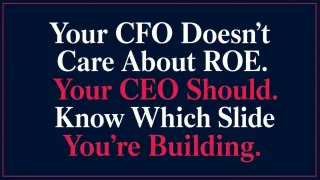Your CFO Doesn't Care About ROE. Your CEO Should. Know Which Slide You're Building.