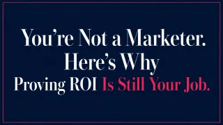 You're Not a Marketer. Here's Why Proving ROI Is Still Your Job.