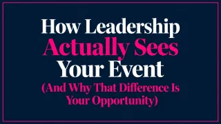 How Leadership Actually Sees Your Event (And Why That Difference Is Your Opportunity)