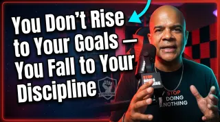 You Don't Rise to Your Goals. You Fall to Your Discipline.