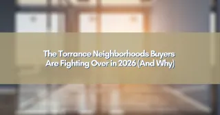 The Torrance Neighborhoods Buyers Are Fighting Over in 2026 (And Why)