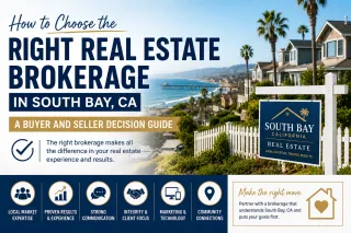 How to Choose the Right Real Estate Brokerage in South Bay, CA: A Buyer and Seller Decision Guide