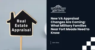 New VA Appraisal Changes Are Coming: What Military Families Near Fort Meade Need to Know
