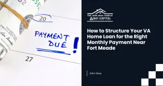 How to Structure Your VA Home Loan for the Right Monthly Payment Near Fort Meade