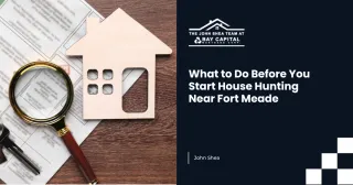 What to Do Before You Start House Hunting Near Fort Meade