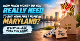 How Much Money Do You Really Need to Buy Your First Home in Maryland?
