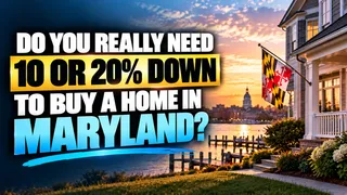 Do You Really Need 10 or 20 Percent Down to Buy a Home in Maryland?
