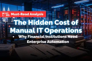 Why Manual IT Operations Are Holding Financial Institutions Back