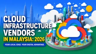 Cloud Infrastructure Vendors in Malaysia: 2026 Local Vendor Guide