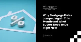 Why Mortgage Rates Jumped Again This Month and What Buyers Need to Do Right Now
