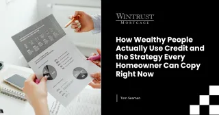How Wealthy People Actually Use Credit and the Strategy Every Homeowner Can Copy Right Now