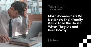 Most Homeowners Do Not Know Their Family Could Lose the House When They Die and Here Is Why