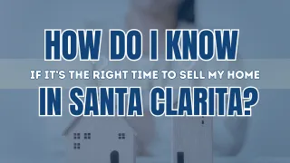 Right Time to Sell in Santa Clarita | Dubner