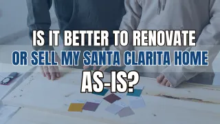 Renovate or Sell As-Is in SCV? | Dubner