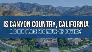 Canyon Country for Move-Up Buyers | Dubner